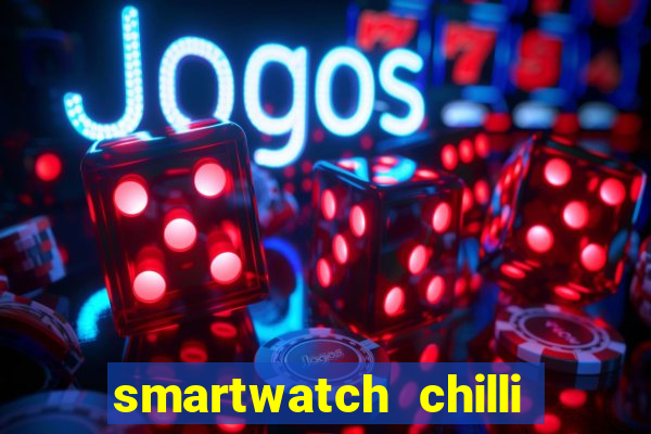 smartwatch chilli beans vale a pena smartwatch chilli beans